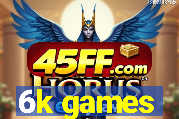 6k games